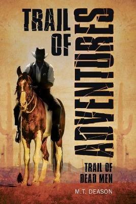 Trail of Adventures: Trail of Dead Men - M T Deason - cover