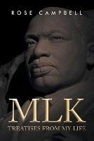 Mlk: Treatises From My Life - Rose Campbell - cover