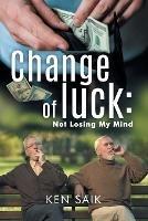 Change of Luck: Not Losing My Mind (Book 4) - Ken Saik - cover