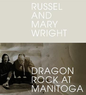 Russel and Mary Wright: Dragon Rock at Manitoga - Jennifer Golub - cover