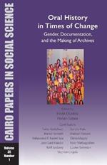 Oral History in Times of Change: Gender, Documentation, and the Making of Archives: Cairo Papers in Social Science Vol. 35, No. 1