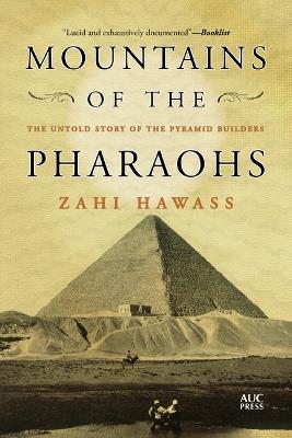 Mountains of the Pharaohs: The Untold Story of the Pyramid Builders - Zahi Hawass - cover