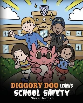 Diggory Doo Learns School Safety: A Dragon's Story about Lockdown and Evacuation Drills, Teaching Kids Safety Skills and How to Navigate Potential School Threats without Fear - Steve Herman - cover