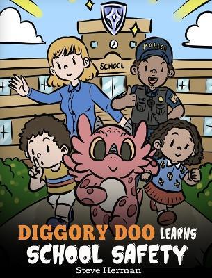 Diggory Doo Learns School Safety: A Dragon's Story about Lockdown and Evacuation Drills, Teaching Kids Safety Skills and How to Navigate Potential School Threats without Fear - Steve Herman - cover