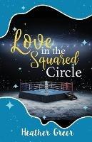 Love in the Squared Circle - Heather Greer - cover