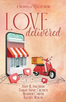 Love Delivered - Amy R Anguish,Sarah Anne Crouch,Rachel Herod - cover