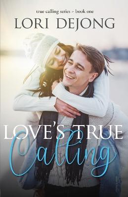 Love's True Calling - Lori Dejong - cover