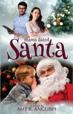 Mama Dated Santa - Amy R Anguish - cover