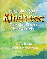 Kayla Jo's Story: Kindness: Magic That Turns Tears to Smiles