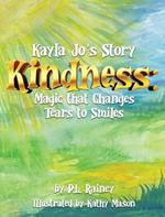 Kayla Jo's Story: Kindness: Magic That Turns Tears to Smiles