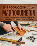 Introduccion a la Marroquineria: Guia para principiantes sobre el proceso de confeccion en cuero, consejos y tecnicas
