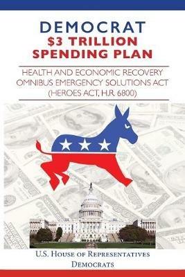 Democrat $3 Trillion Spending Plan: Health and Economic Recovery Omnibus Emergency Solutions Act (HEROES Act, H.R. 6800) - House Representatives - cover