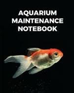 Aquarium Maintenance Notebook: Fish Hobby Fish Book Log Book Plants Pond Fish Freshwater Pacific Northwest Ecology Saltwater Marine Reef