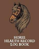 Horse Health Record Log Book: Pet Vaccination Log A Rider's Journal Horse Keeping Veterinary Medicine Equine