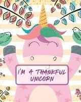 I'm A Thankful Unicorn: Teach Mindfulness Children's Happiness Notebook Sketch and Doodle Too - Patricia Larson - cover