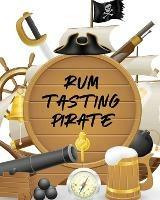 Rum Tasting Pirate: Beverage Proof Liqueur Grog Aromatic - Paige Cooper - cover