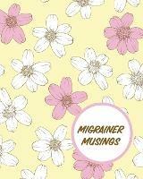 Migrainer Musings: Headache Log Book Chronic Pain Record Triggers Symptom Management - Paige Cooper - cover