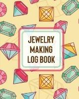 Jewelry Making Log Book: DIY Project Planner Organizer Crafts Hobbies Home Made - Patricia Larson - cover