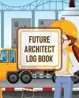 Future Architect Log Book: For Girls Design Phase Builder Kitsch Play With Map Out - Patricia Larson - cover