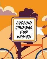 Cycling Journal For Women: Bike MTB Notebook For Cyclists Trail Adventures - Patricia Larson - cover