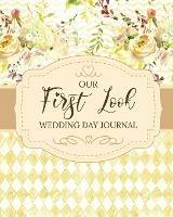 Our First Look Wedding Day Journal: Wedding Day Bride and Groom Love Notes - Patricia Larson - cover