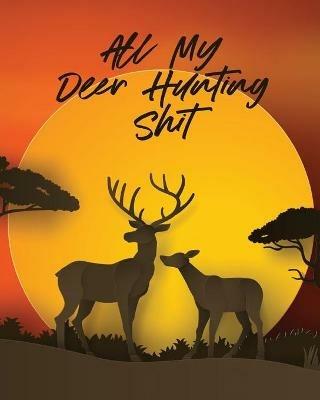 All My Deer Hunting Shit: Favorite Pastime Crossbow Archery Activity Sports - Patricia Larson - cover