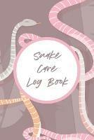 Snake Care Log Book: Healthy Reptile Habitat - Pet Snake Needs - Daily Easy To Use - Patricia Larson - cover