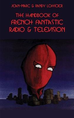 The Handbook of French Fantastic Radio & Television - Jean-Marc Lofficier,Randy Lofficier - cover