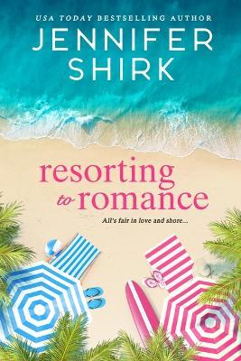 Resorting to Romance - Jennifer Shirk - cover