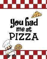 You Had Me At Pizza, Pizza Review Journal: Record & Rank Restaurant Reviews, Expert Pizza Foodie, Prompted Pages, Remembering Your Favorite Slice, Gift, Log Book - Amy Newton - cover