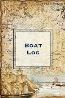 Boat Log: Record Trip Information, Captains Expenses & Maintenance Diary, Vessel Info Journal, Notebook, Boating & Fishing Book - Amy Newton - cover