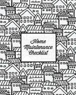Home Maintenance Checklist: Log Book, Keep Track & Record House Systems Schedule, Cleaning, Service & Repairs List, Project Notes & Information Planner, Gift, Journal