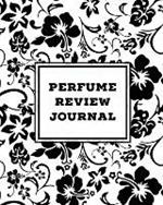 Perfume Review Journal: Daily Fragrance & Scent Log, Notes & Track Collection, Rate Different Perfumes Information, Logbook, Write & Record Smell Details, Personal Book