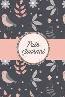 Pain Journal: Daily Track Triggers, Log Chronic Symptoms, Record Doctor & Personal Treatment, Management Information, Patterns Tracking Notebook, Book