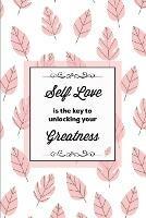 Self Love Is The Key To Unlocking Your Greatness, Depression Journal: Every Day Prompts For Writing, Mental Health, Bipolar, Anxiety & Panic, Mood Disorder, Self Care, Track & Write Daily Thoughts, Life Book, Gift, Notebook, Diary - Amy Newton - cover