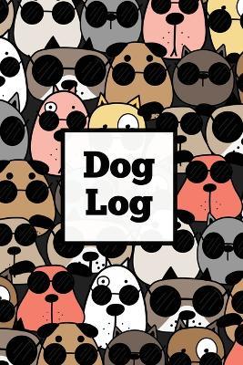 Dog Log: Daily Pet Health Care Record Book For Puppy & Dogs, Track Vet Visits & Vaccination Journal, Medical & Important Information, Pets Records, Gift - Amy Newton - cover