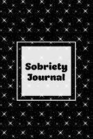 Sobriety Journal: Addiction Recovery Notebook, Guided Daily Diary For Practical Reflection, Writing Thoughts, Gifts, Celebrate Being Sober, Book - Amy Newton - cover