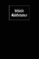 Vehicle Maintenance: Repairs Log, Track Car Or Truck Mileage Book, Keep Track Of Service Record For Cars & Trucks Notebook, Journal - Amy Newton - cover