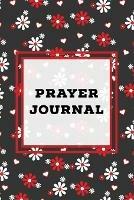 Prayer Journal: Prompts Book, Write Daily Bible Scripture, Prayer Requests Pages, Personal Relationship With The Lord Journey, Prayers, Thankful To God List, Every Day Life Devotional