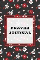 Prayer Journal: Prompts Book, Write Daily Bible Scripture, Prayer Requests Pages, Personal Relationship With The Lord Journey, Prayers, Thankful To God List, Every Day Life Devotional - Amy Newton - cover