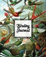 Birding Journal: Bird Watching Log Book, Birds Actions Notebook, Birder's & Bird Lover Gift, Adults & Kids, Personal Birdwatching Field Notes, Sightings & Experience, Keep Record - Amy Newton - cover