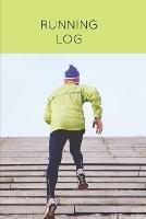 Running Log: Daily Training Journal & Personal Run Record Book Can Track Distance, Time & More, Runners Gift, Diary - Amy Newton - cover