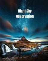 Night Sky Observation: Astronomy Journal Gift, Stars, Space & Galaxy Observations & Notes, Telescope Notebook, Book - Amy Newton - cover