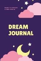 Dream Journal: Record Your Dreams Diary, Reflect & Remeber, Logbook, Writing Notebook, Gift, Book - Amy Newton - cover