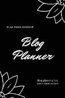 Blog Planner: Bloggers Design, Plan, & Create Using Content Strategy Planning, Creating Social Media Post, Blogger Gift, Journal - Amy Newton - cover