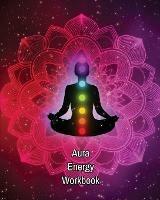 Aura Energy Workbook: Auras Energy Healing, Spiritual, Reader Can Track Client Reading, New Age Therapists, Healers - Amy Newton - cover