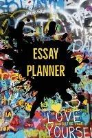 Essay Planner: Plan And Write Essays, College, High School, Middle School, Writing Skills, Book, Journal - Amy Newton - cover