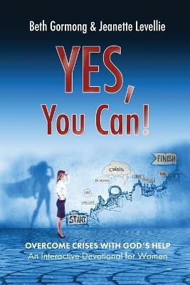 Yes, You Can!: Overcoming Crises with God's Help - Jeanette Levellie,Beth Gormong - cover