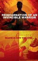 Reincarnation of an invincible warrior: Death is not the end of life.