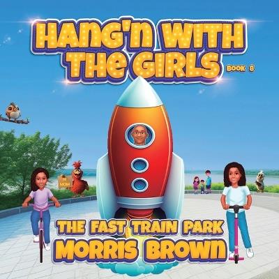 Hang'n with the Girls: The Fast Train Park - Book 8 - Morris Brown - cover